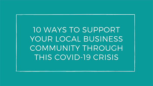 10 Ways to Support Your Local Business Community Through this COVID-19 Pandemic | As small businesses continue to shut their doors and limit operations