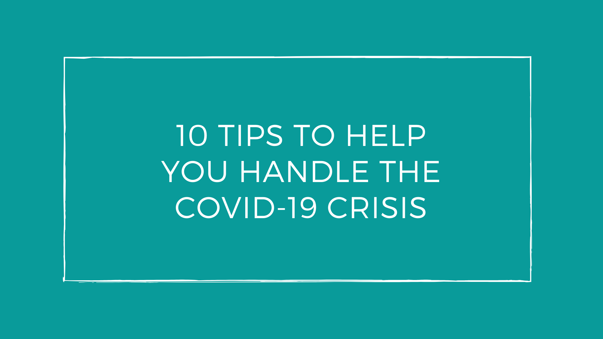 10 Tips to Help You Handle the COVID-19 Crisis | It is so amazing that our lives changed overnight with COVID-19.  Many of us are in the middle of a self